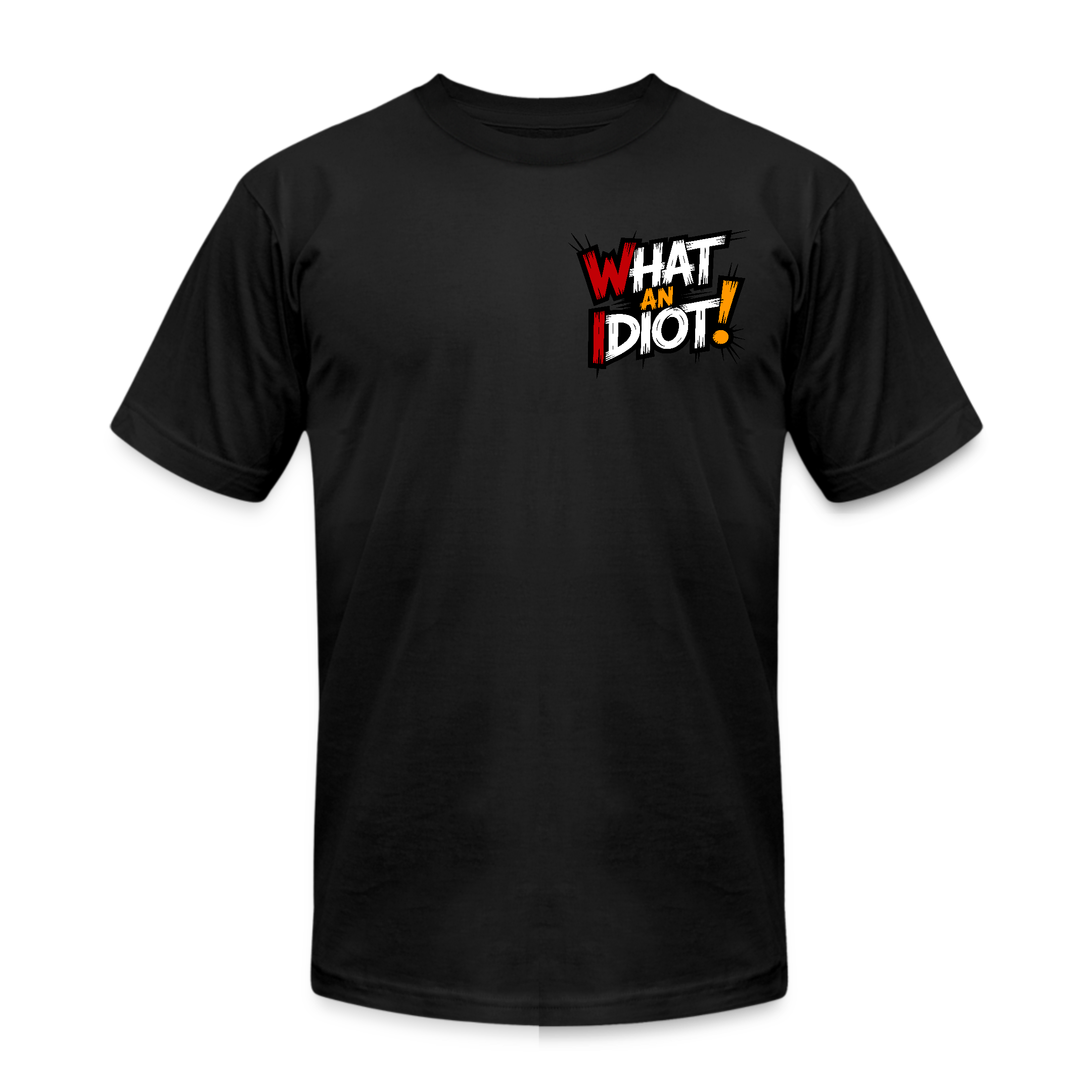 What An Idiot - T-Shirt